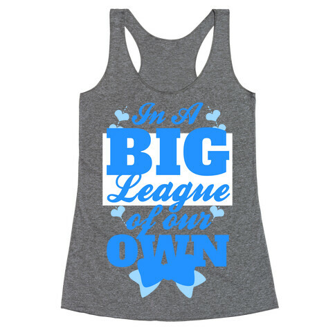 In A League Of Our Own (Big) Racerback Tank Top