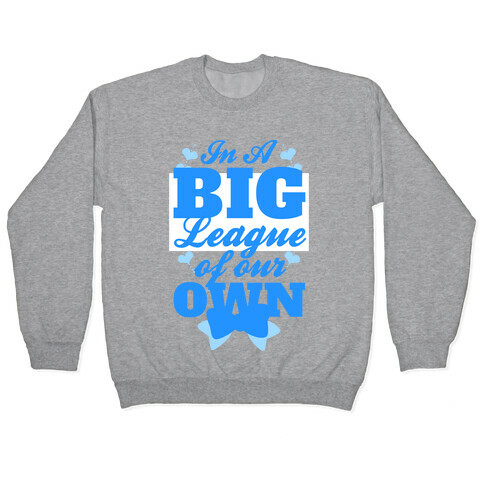 In A League Of Our Own (Big) Pullover