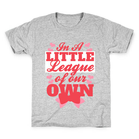 In A League Of Our Own (Little) Kids T-Shirt