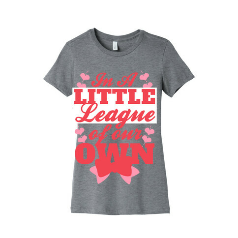 In A League Of Our Own (Little) Womens T-Shirt