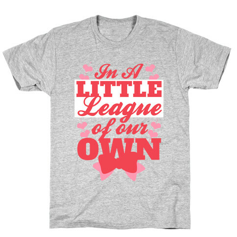 In A League Of Our Own (Little) T-Shirt