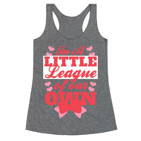 In A League Of Our Own (Little) Racerback Tank Top