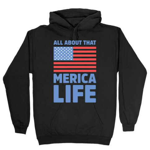 All About That Merica Life Hooded Sweatshirt