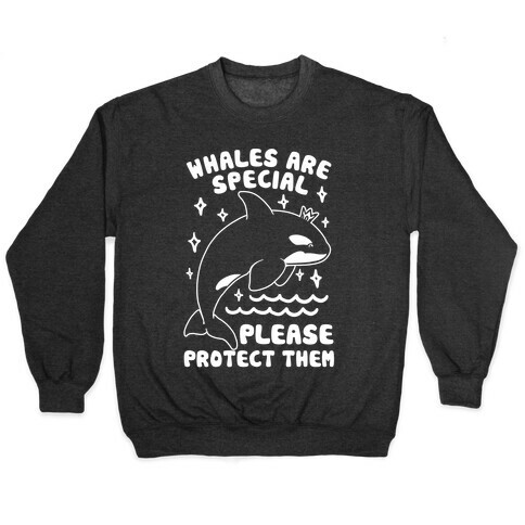 Whales Are Special Please Protect Them  Pullover