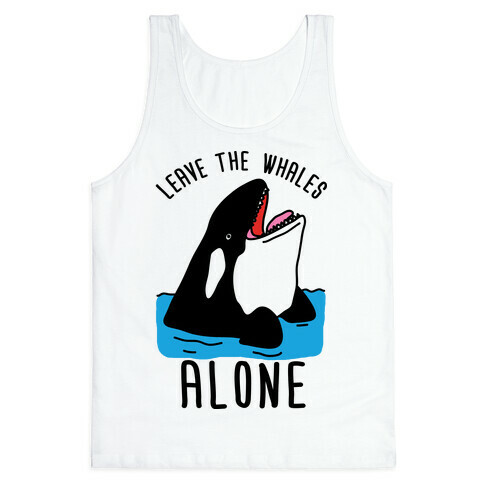 Leave The Whales Alone Tank Top