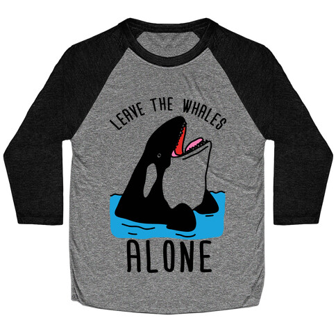 Leave The Whales Alone Baseball Tee