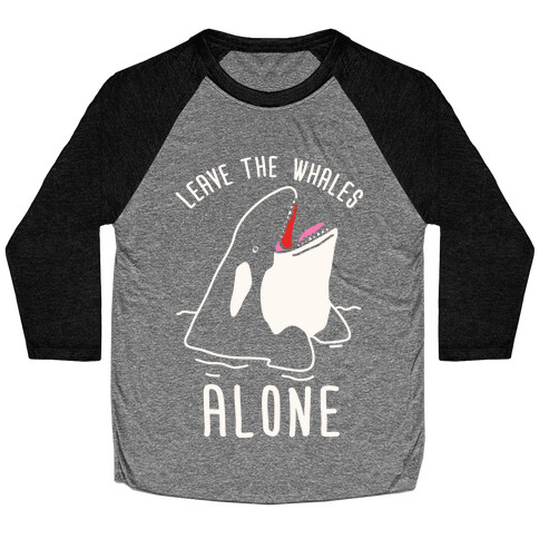 Leave The Whales Alone Baseball Tee