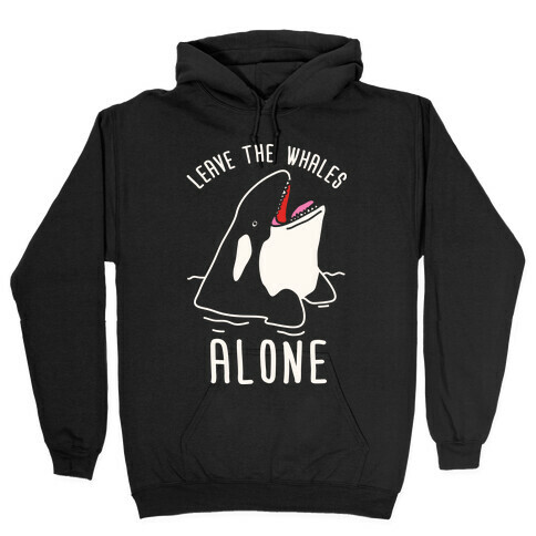 Leave The Whales Alone Hooded Sweatshirt