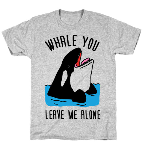 Whale You Leave Me Alone T-Shirt