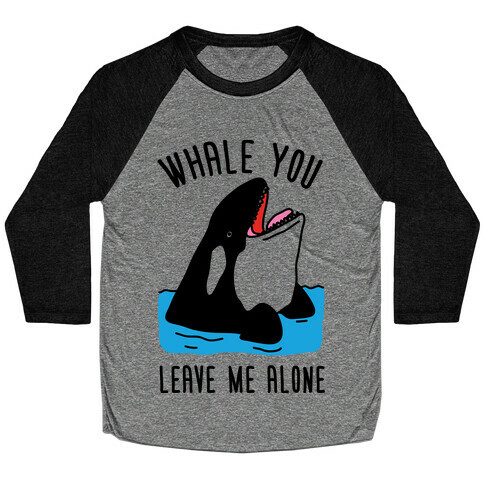 Whale You Leave Me Alone Baseball Tee