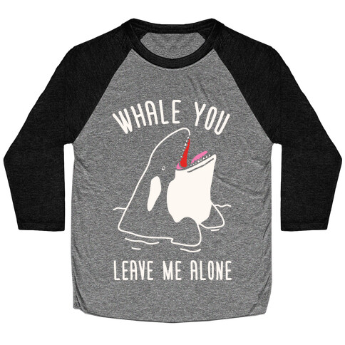 Whale You Leave Me Alone Baseball Tee