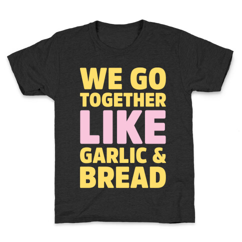 We Go Together Like Garlic & Bread White Print Kids T-Shirt