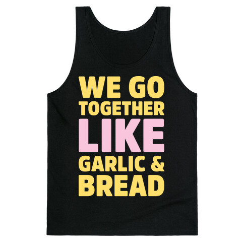 We Go Together Like Garlic & Bread White Print Tank Top
