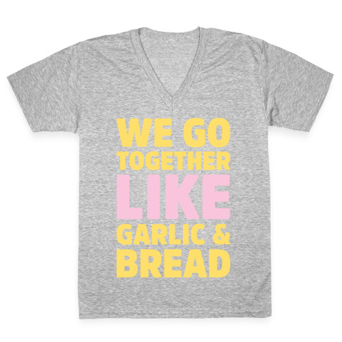 We Go Together Like Garlic & Bread White Print V-Neck Tee Shirt