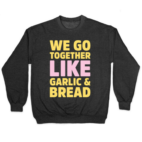 We Go Together Like Garlic & Bread White Print Pullover