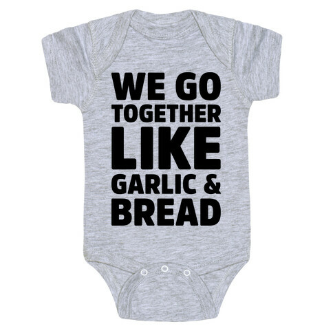 We Go Together Like Garlic & Bread Baby One-Piece