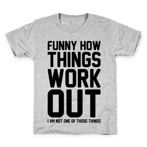 Funny How Things Work Out (I Am Not One Of Those Things) Kids T-Shirt