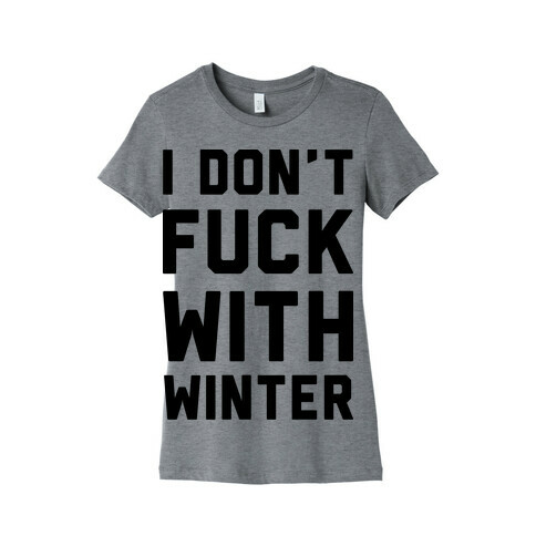 I Don't F*** With Winter Womens T-Shirt
