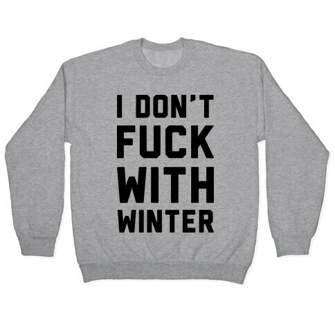 I Don't F*** With Winter Pullover