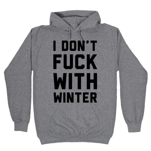 I Don't F*** With Winter Hooded Sweatshirt