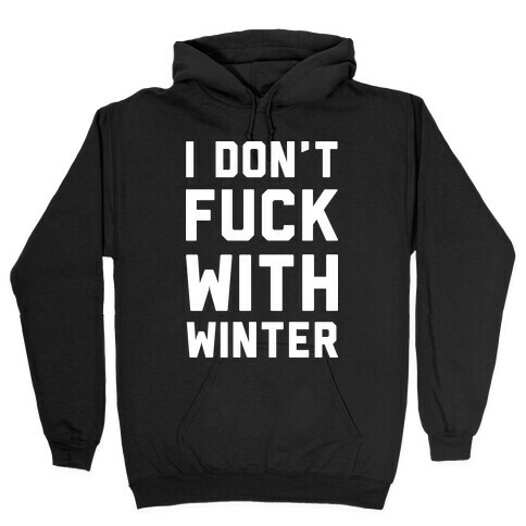 I Don't F*** With Winter White Hooded Sweatshirt