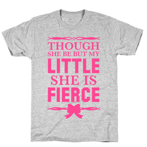Though She Be But My Little She Is Fierce (Shakespeare Big & Little) T-Shirt
