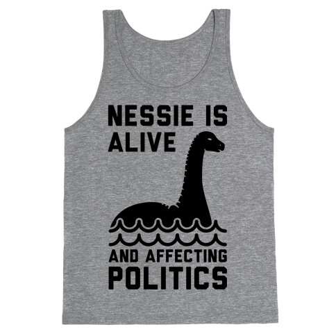 Nessie Is Alive And Affecting Politics Tank Top