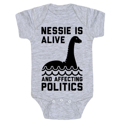 Nessie Is Alive And Affecting Politics Baby One-Piece