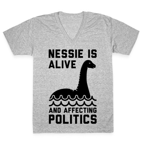 Nessie Is Alive And Affecting Politics V-Neck Tee Shirt