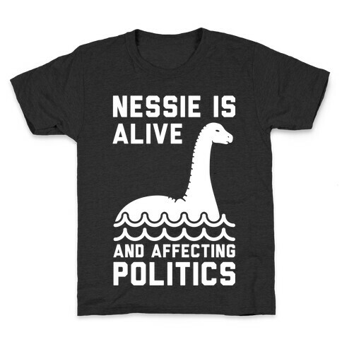 Nessie Is Alive And Affecting Politics White Kids T-Shirt