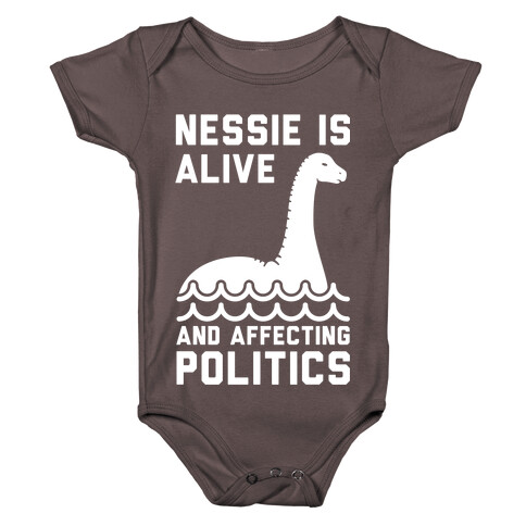 Nessie Is Alive And Affecting Politics White Baby One-Piece