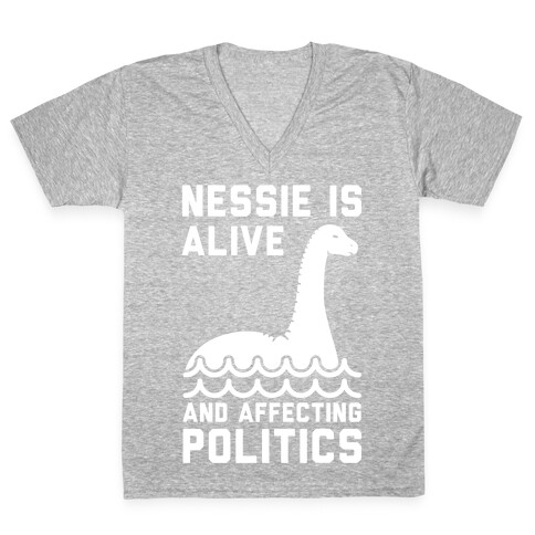 Nessie Is Alive And Affecting Politics White V-Neck Tee Shirt