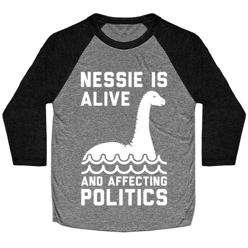 Nessie Is Alive And Affecting Politics White Baseball Tee