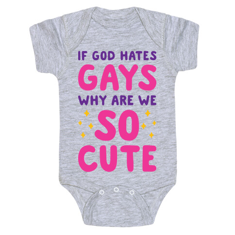 If God Hates Gays Why Are We So Cute Baby One-Piece