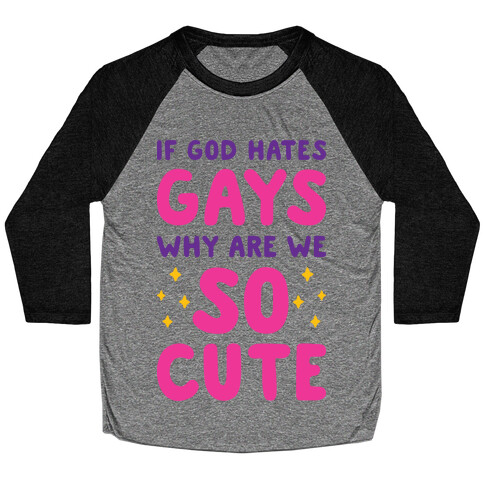 If God Hates Gays Why Are We So Cute Baseball Tee