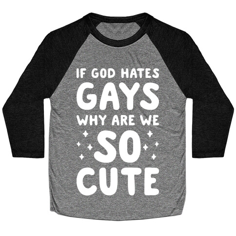 If God Hates Gays Why Are We So Cute (White) Baseball Tee