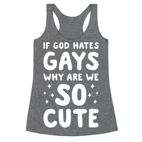 If God Hates Gays Why Are We So Cute (White) Racerback Tank Top
