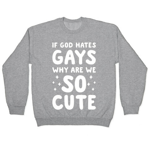 If God Hates Gays Why Are We So Cute (White) Pullover