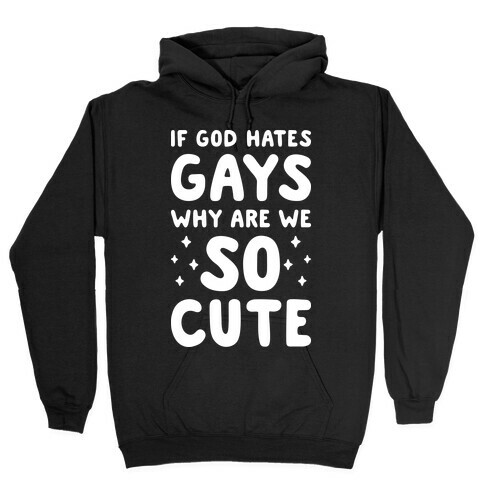 If God Hates Gays Why Are We So Cute (White) Hooded Sweatshirt