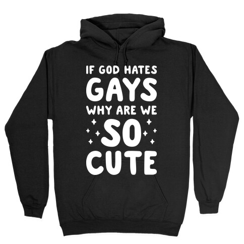 If God Hates Gays Why Are We So Cute (White) Hooded Sweatshirt