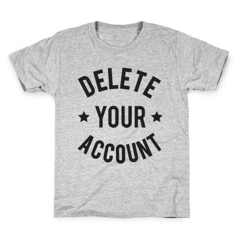 Delete Your Account Kids T-Shirt