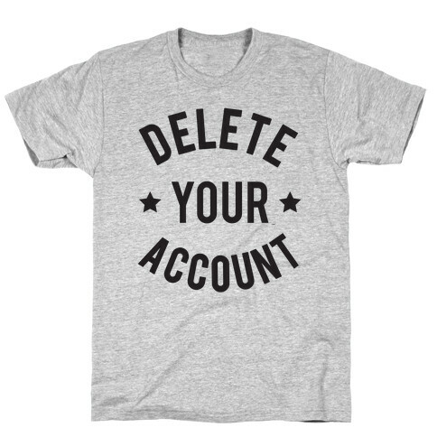 Delete Your Account T-Shirt