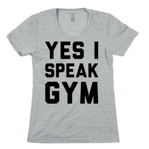 Yes I Speak Gym Womens T-Shirt