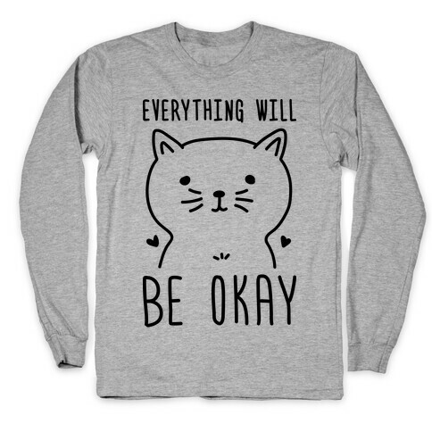 Everything Will Be Okay - Cat Long Sleeve T-Shirt