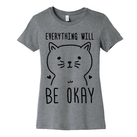 Everything Will Be Okay - Cat Womens T-Shirt