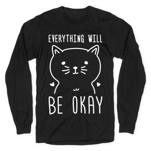 Everything Will Be Okay - Cat Long Sleeve T-Shirt