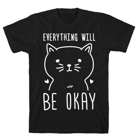 Everything Will Be Okay - Cat T-Shirt