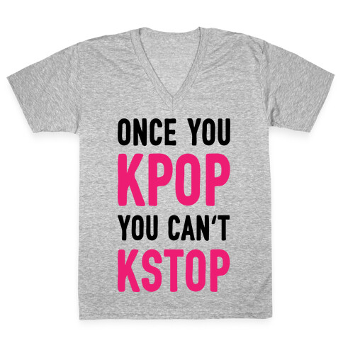Once You KPOP You Can't KSTOP V-Neck Tee Shirt