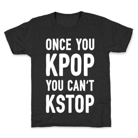 Once You KPOP You Can't KSTOP Kids T-Shirt