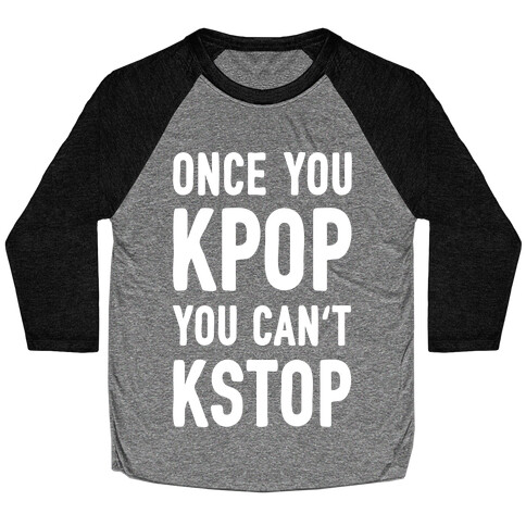 Once You KPOP You Can't KSTOP Baseball Tee